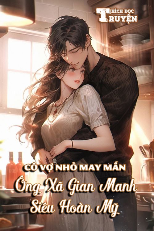 Cô Vợ Nhỏ May Mắn, Ông Xã Gian Manh Siêu Hoàn Mỹ